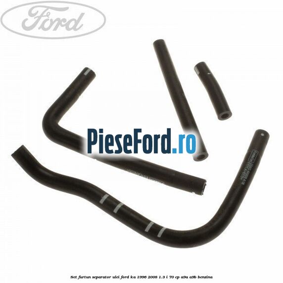 Set furtun separator ulei Ford Ka 1996-2008 1.3 i 70 cp Set furtun separator ulei Ford Ka 1996-2008 1.3 i 70 cp A9A, A9B benzina