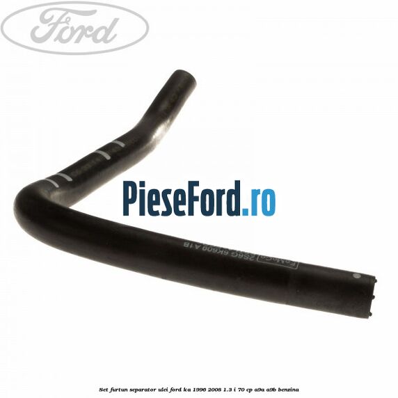 Set furtun separator ulei Ford Ka 1996-2008 1.3 i 70 cp Set furtun separator ulei Ford Ka 1996-2008 1.3 i 70 cp A9A, A9B benzina