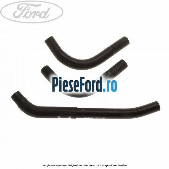 Set furtun separator ulei Ford Ka 1996-2008 1.6 i 95 cp CDB, CDC benzina