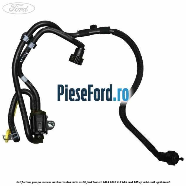 Set furtune pompa vaccum cu electrovalva cutie MT82 Ford Transit 2014-2018 2.2 TDCi RWD 155 cp CV24, CVR5, UYR6 diesel