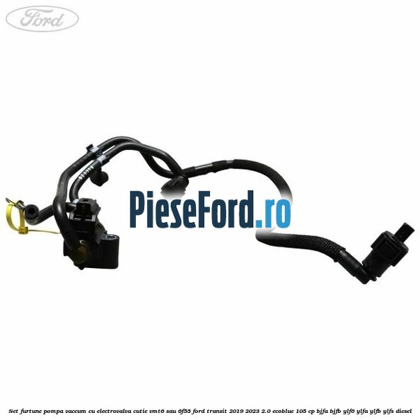 Set furtune pompa vaccum cu electrovalva cutie VMT6 sau 6F55 Ford Transit 2019-2023 2.0 EcoBlue 105 cp BJFA, BJFB, YLF6, YLFA, YLFB, YLFS diesel