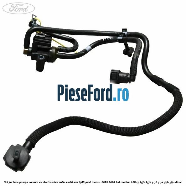 Set furtune pompa vaccum cu electrovalva cutie VMT6 sau 6F55 Ford Transit 2019-2023 2.0 EcoBlue 105 cp BJFA, BJFB, YLF6, YLFA, YLFB, YLFS diesel