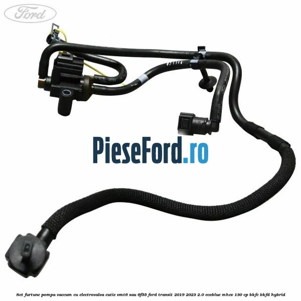 Set furtune pompa vaccum cu electrovalva cutie VMT6 sau 6F55 Ford Transit 2019-2023 2.0 EcoBlue mHEV 130 cp BKFC, BKFD Hybrid