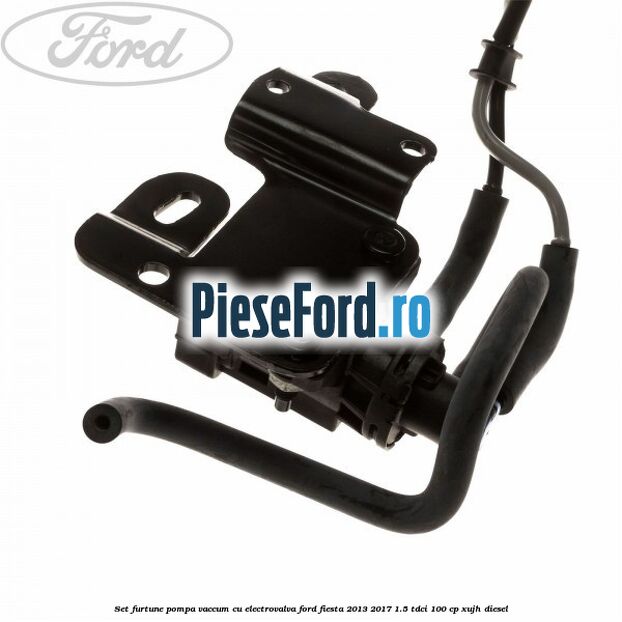 Set furtune pompa vaccum cu electrovalva Ford Fiesta 2013-2017 1.5 TDCi 100 cp XUJH diesel