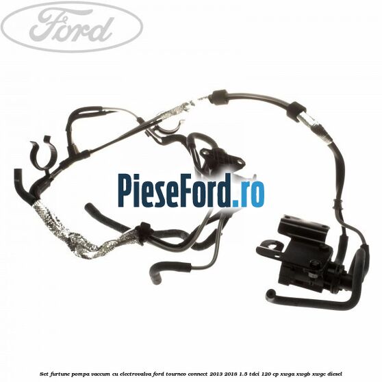 Set furtune pompa vaccum cu electrovalva Ford Tourneo Connect 2013-2018 1.5 TDCi 120 cp XWGA, XWGB, XWGC diesel