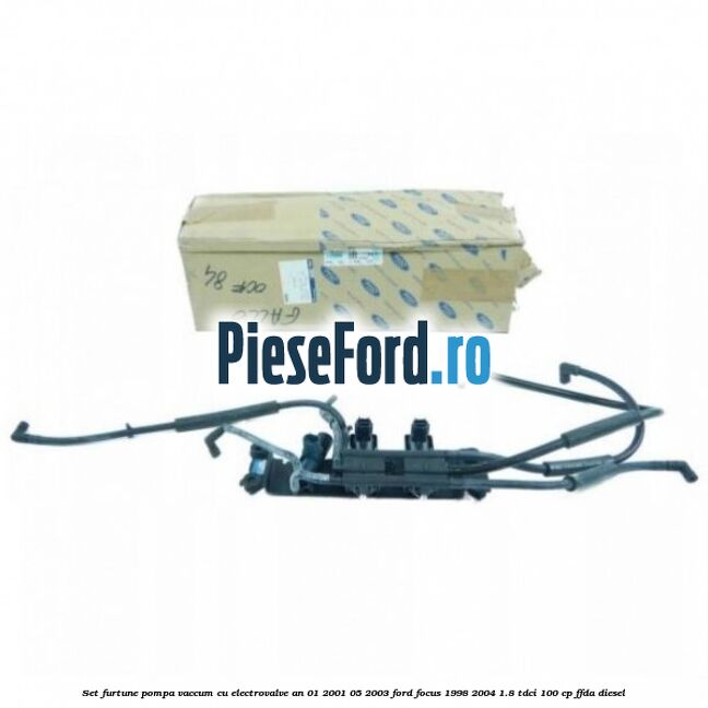 Set furtune pompa vaccum cu electrovalve an 01/2001-05/2003 Ford Focus 1998-2004 1.8 TDCi 100 cp FFDA diesel