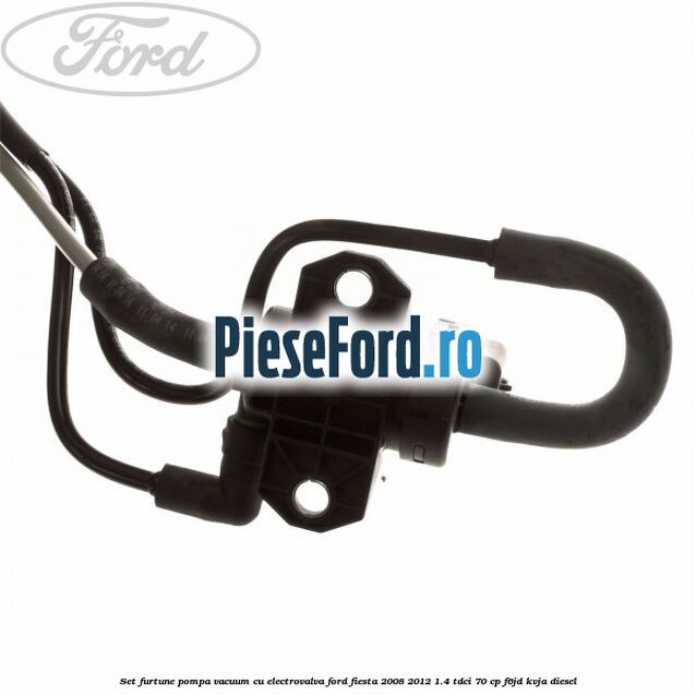 Set furtune pompa vacuum cu electrovalva Ford Fiesta 2008-2012 1.4 TDCi 70 cp Set furtune pompa vacuum cu electrovalva Ford Fiesta 2008-2012 1.4 TDCi 70 cp F6JD, KVJA diesel