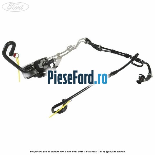 Set furtune pompa vacuum Ford C-Max 2011-2015 1.6 EcoBoost 150 cp JQDA, JQDB benzina