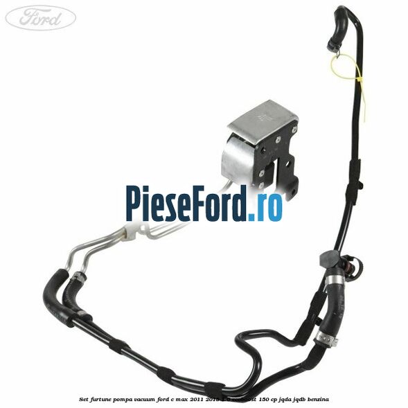Set furtune pompa vacuum Ford C-Max 2011-2015 1.6 EcoBoost 150 cp Set furtune pompa vacuum Ford C-Max 2011-2015 1.6 EcoBoost 150 cp JQDA, JQDB benzina