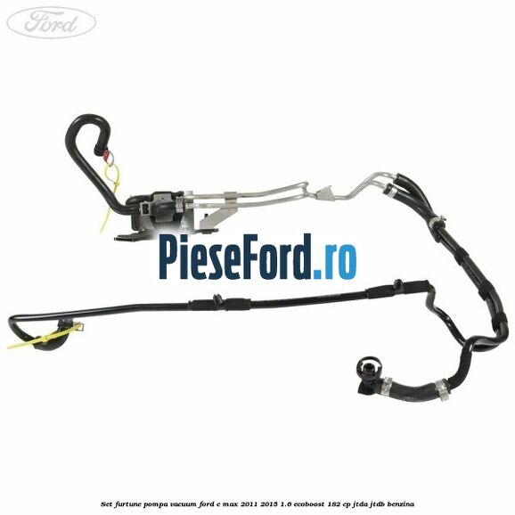 Set furtune pompa vacuum Ford C-Max 2011-2015 1.6 EcoBoost 182 cp JTDA, JTDB benzina