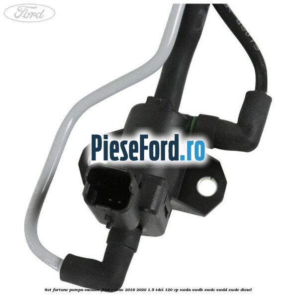 Set furtune pompa vacuum Ford C-Max 2016-2020 1.5 TDCi 120 cp XWDA, XWDB, XWDC, XWDD, XWDE diesel