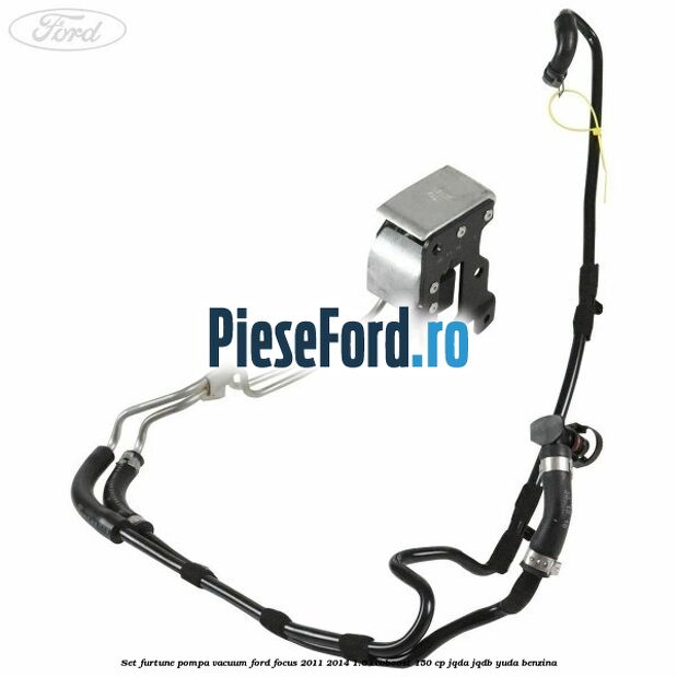 Set furtune pompa vacuum Ford Focus 2011-2014 1.6 EcoBoost 150 cp JQDA, JQDB, YUDA benzina