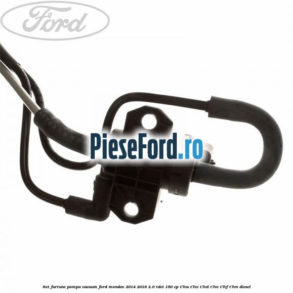 Set furtune pompa vacuum Ford Mondeo 2014-2018 2.0 TDCi 150 cp Set furtune pompa vacuum Ford Mondeo 2014-2018 2.0 TDCi 150 cp T7CA, T7CC, T7CD, T7CE, T7CF, T7CN diesel