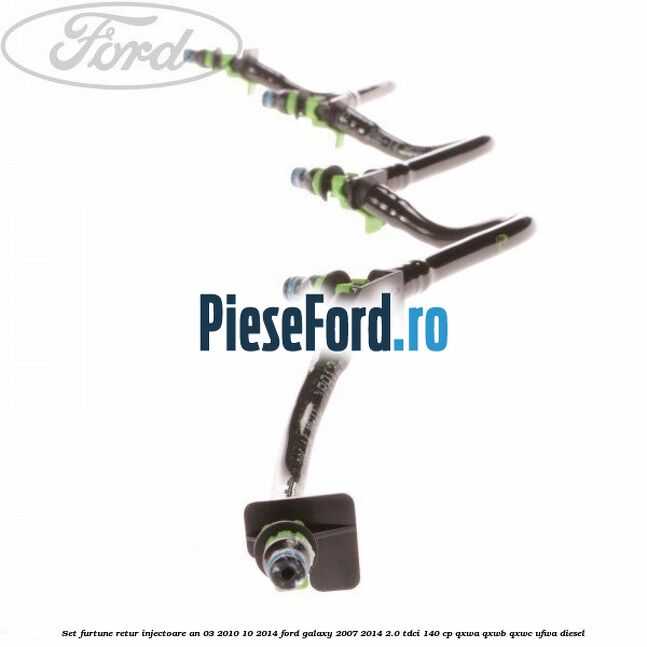 Set furtune retur injectoare an 03/2010-10/2014 Ford Galaxy 2007-2014 2.0 TDCi 140 cp QXWA, QXWB, QXWC, UFWA diesel