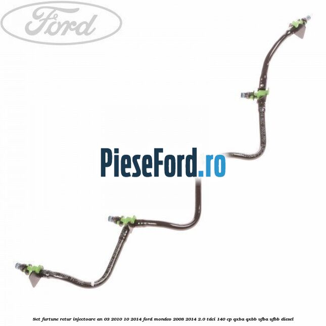 Set furtune retur injectoare an 03/2010-10/2014 Ford Mondeo 2008-2014 2.0 TDCi 140 cp QXBA, QXBB, UFBA, UFBB diesel