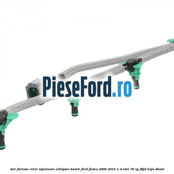 Set furtune retur injectoare echipare Bosch Ford Fiesta 2008-2012 1.4 TDCi 70 cp F6JD, KVJA diesel
