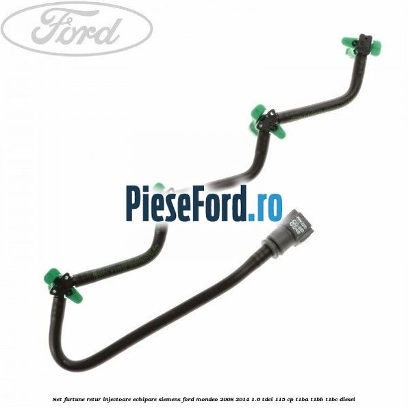 Set furtune retur injectoare echipare Siemens Ford Mondeo 2008-2014 1.6 TDCi 115 cp T1BA, T1BB, T1BC diesel