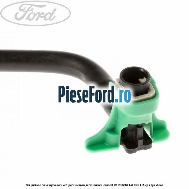 Set furtune retur injectoare echipare Siemens Ford Tourneo Connect 2013-2018 1.6 TDCi 115 cp T1GA diesel
