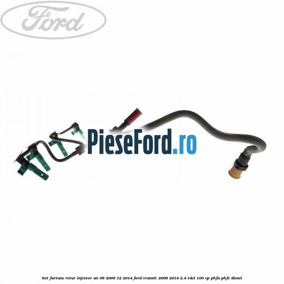 Set furtune retur injector an 06/2009-12/2014 Ford Transit 2006-2014 2.4 TDCi 100 cp PHFA, PHFC diesel