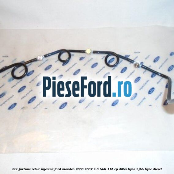 Set furtune retur injector Ford Mondeo 2000-2007 2.0 TDDI 115 cp D6BA, HJBA, HJBB, HJBC diesel