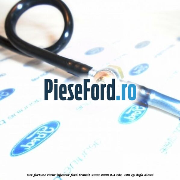 Set furtune retur injector Ford Transit 2000-2006 2.4 TDE  125 cp DOFA diesel