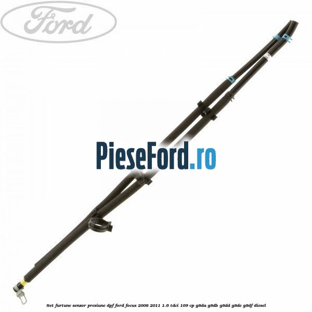 Set furtune senzor presiune DPF Ford Focus 2008-2011 1.6 TDCi 109 cp Set furtune senzor presiune DPF Ford Focus 2008-2011 1.6 TDCi 109 cp G8DA, G8DB, G8DD, G8DE, G8DF diesel