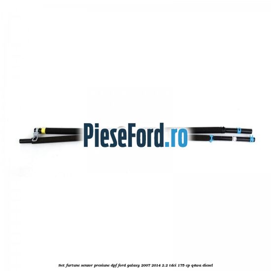 Set furtune senzor presiune DPF Ford Galaxy 2007-2014 2.2 TDCi 175 cp Set furtune senzor presiune DPF Ford Galaxy 2007-2014 2.2 TDCi 175 cp Q4WA diesel