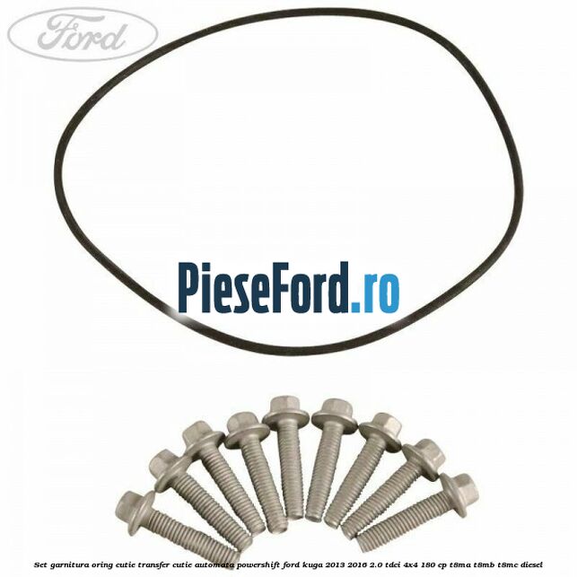 Set garnitura oring cutie transfer cutie automata PowerShift Ford Kuga 2013-2016 2.0 TDCi 4x4 180 cp T8MA, T8MB, T8MC diesel
