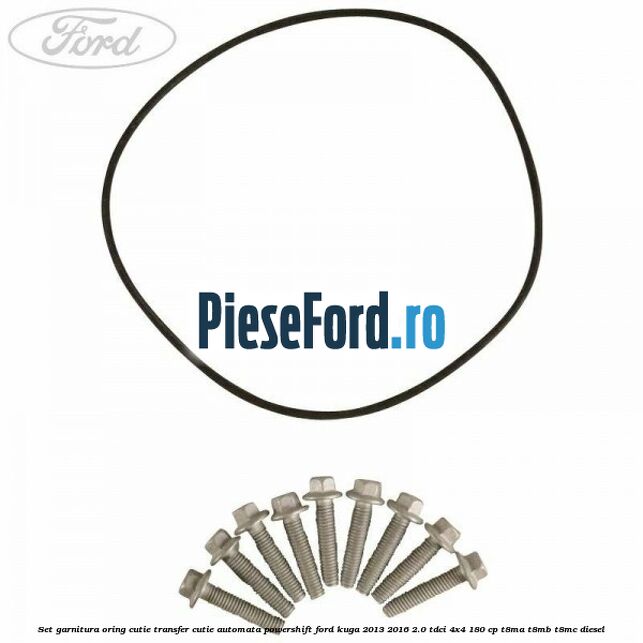 Set garnitura oring cutie transfer cutie automata PowerShift Ford Kuga 2013-2016 2.0 TDCi 4x4 180 cp T8MA, T8MB, T8MC diesel