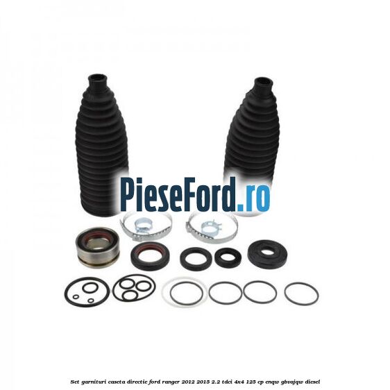 Set garnituri caseta directie Ford Ranger 2012-2015 2.2 TDCi 4x4 125 cp ENQW, GBVAJQW diesel