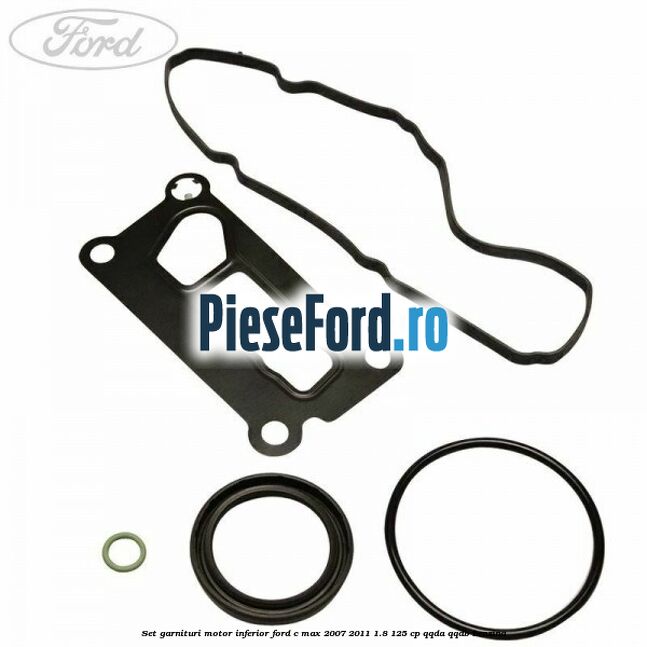 Set garnituri motor inferior Ford C-Max 2007-2011 1.8 125 cp QQDA, QQDB benzina