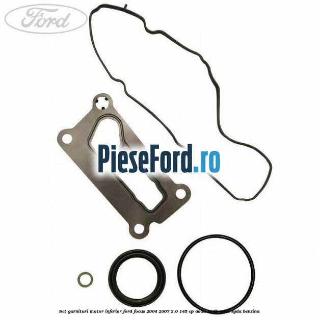 Set garnituri motor inferior Ford Focus 2004-2007 2.0 145 cp AODA, AODB, AODE, SYDA benzina