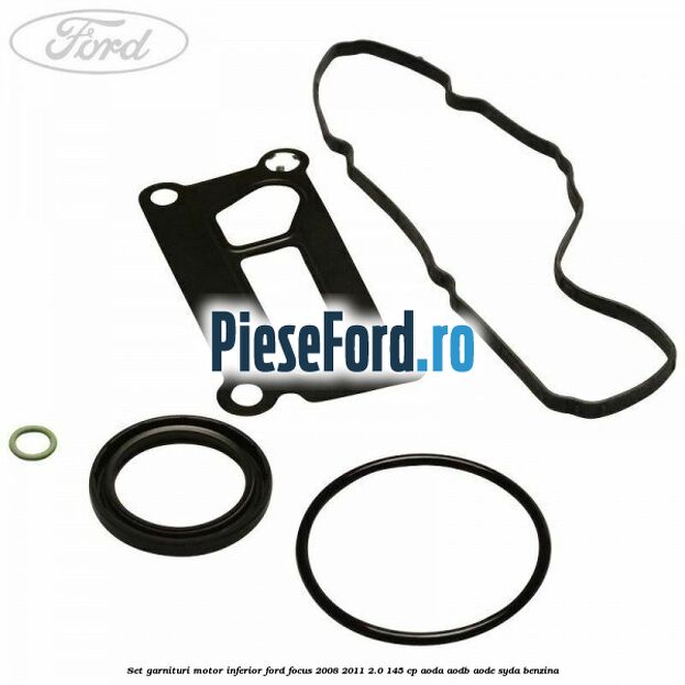 Set garnituri motor inferior Ford Focus 2008-2011 2.0 145 cp AODA, AODB, AODE, SYDA benzina