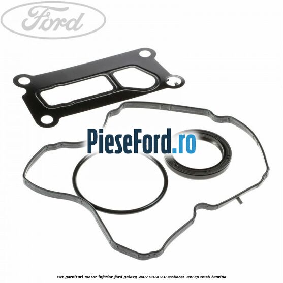Set garnituri motor inferior Ford Galaxy 2007-2014 2.0 EcoBoost 199 cp TNWB benzina
