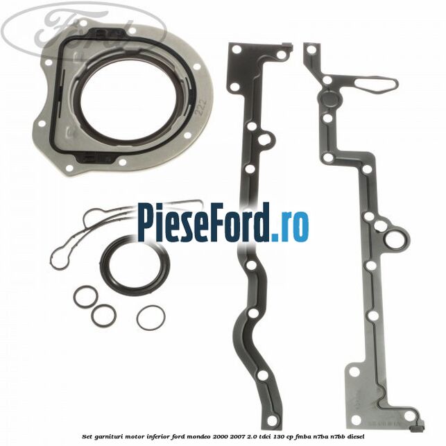 Set garnituri motor inferior Ford Mondeo 2000-2007 2.0 TDCi 130 cp FMBA, N7BA, N7BB diesel