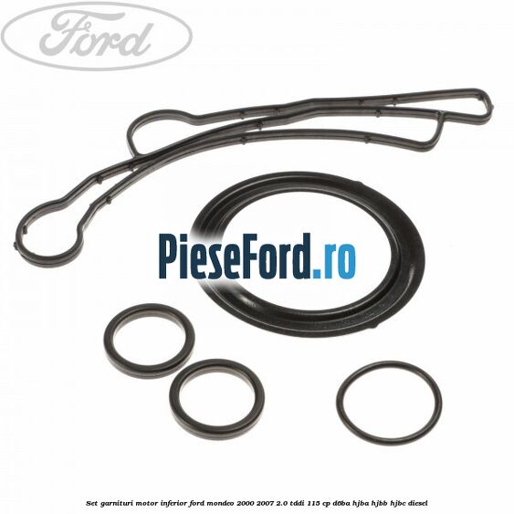 Set garnituri motor inferior Ford Mondeo 2000-2007 2.0 TDDI 115 cp Set garnituri motor inferior Ford Mondeo 2000-2007 2.0 TDDI 115 cp D6BA, HJBA, HJBB, HJBC diesel
