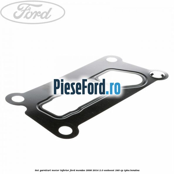 Set garnituri motor inferior Ford Mondeo 2008-2014 2.0 EcoBoost 240 cp TPBA benzina
