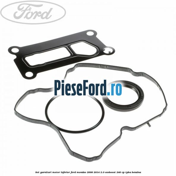 Set garnituri motor inferior Ford Mondeo 2008-2014 2.0 EcoBoost 240 cp TPBA benzina