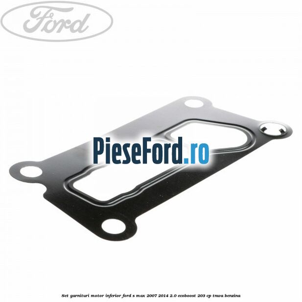 Set garnituri motor inferior Ford S-Max 2007-2014 2.0 EcoBoost 203 cp TNWA benzina