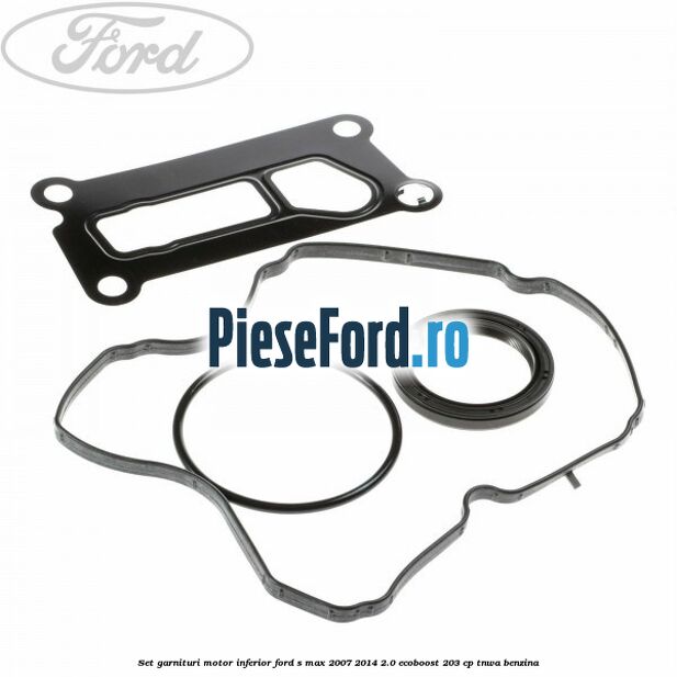 Set garnituri motor inferior Ford S-Max 2007-2014 2.0 EcoBoost 203 cp TNWA benzina