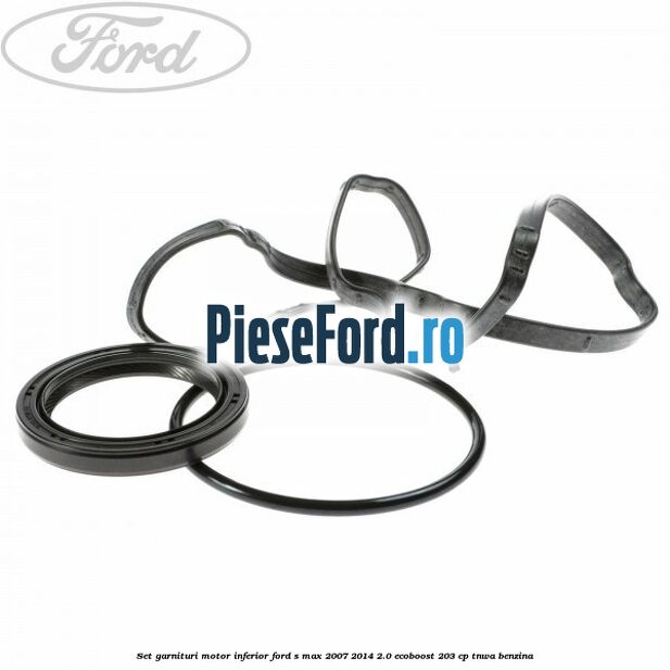 Set garnituri motor inferior Ford S-Max 2007-2014 2.0 EcoBoost 203 cp TNWA benzina