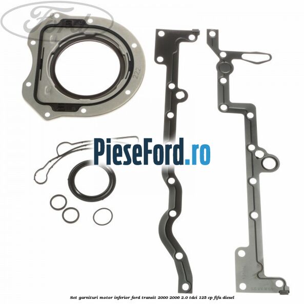 Set garnituri motor inferior Ford Transit 2000-2006 2.0 TDCi 125 cp FIFA diesel