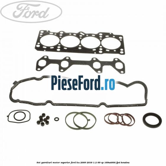 Set garnituri motor superior Ford Ka 2009-2016 1.2 69 cp 169A4000, FP4 benzina