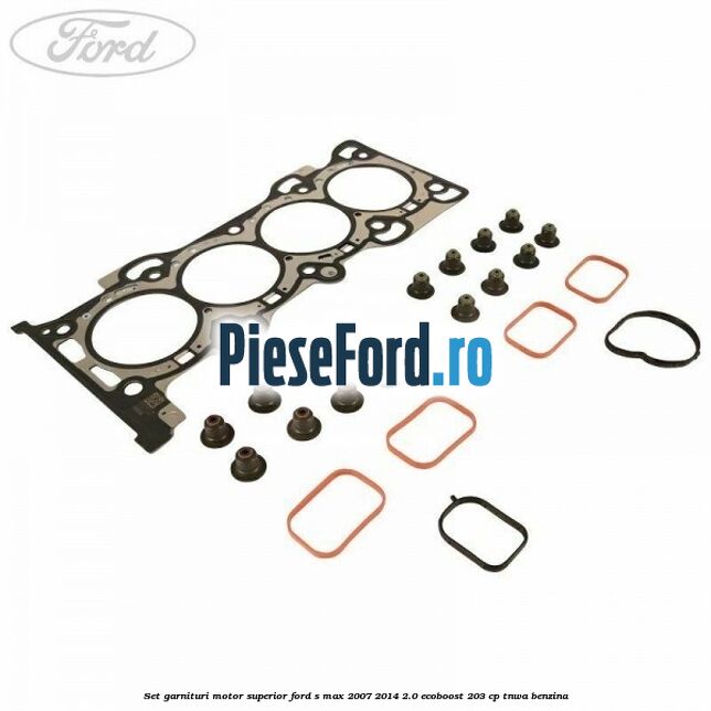 Set garnituri motor superior Ford S-Max 2007-2014 2.0 EcoBoost 203 cp TNWA benzina