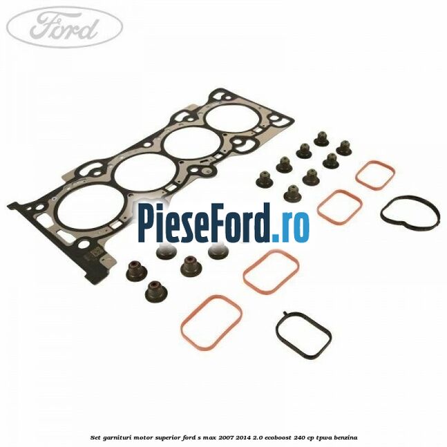 Set garnituri motor superior Ford S-Max 2007-2014 2.0 EcoBoost 240 cp TPWA benzina