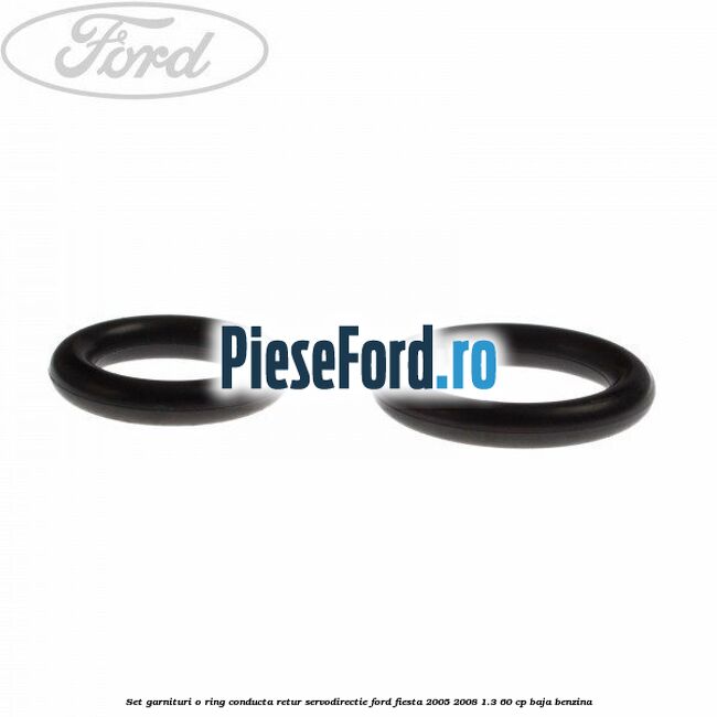 Set garnituri o ring conducta retur servodirectie Ford Fiesta 2005-2008 1.3 60 cp BAJA benzina