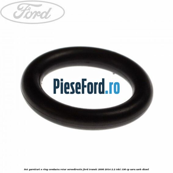 Set garnituri o ring conducta retur servodirectie Ford Transit 2006-2014 2.2 TDCi 136 cp Set garnituri o ring conducta retur servodirectie Ford Transit 2006-2014 2.2 TDCi 136 cp USRA, USRB diesel