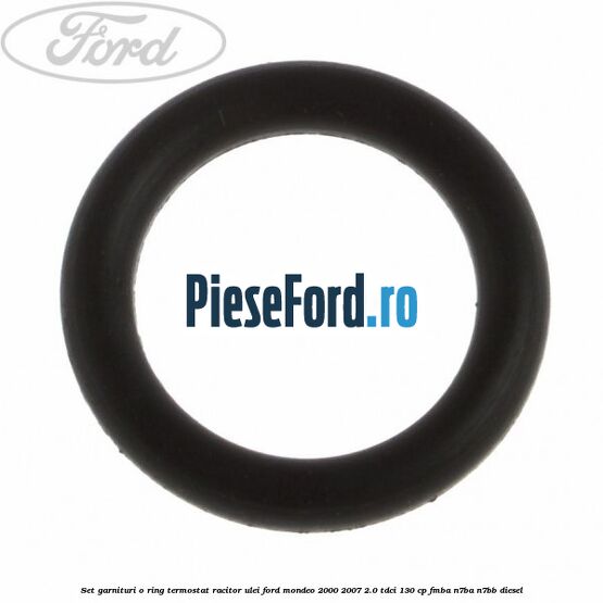 Set garnituri o ring termostat racitor ulei Ford Mondeo 2000-2007 2.0 TDCi 130 cp Set garnituri o ring termostat racitor ulei Ford Mondeo 2000-2007 2.0 TDCi 130 cp FMBA, N7BA, N7BB diesel