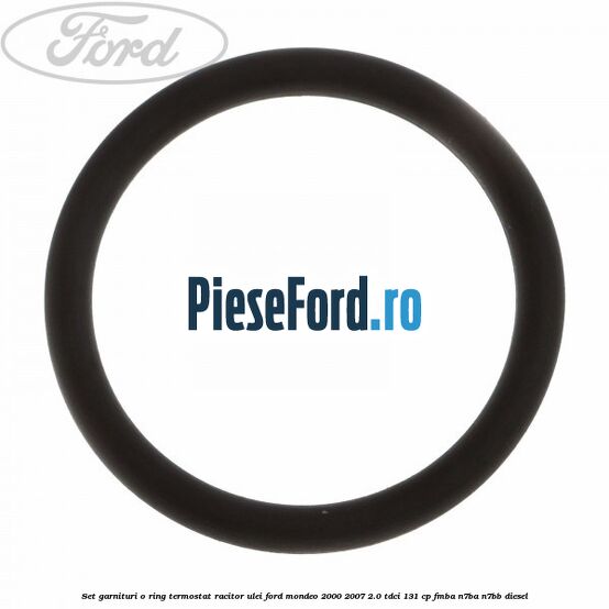 Set garnituri o ring termostat racitor ulei Ford Mondeo 2000-2007 2.0 TDCi 131 cp FMBA, N7BA, N7BB diesel