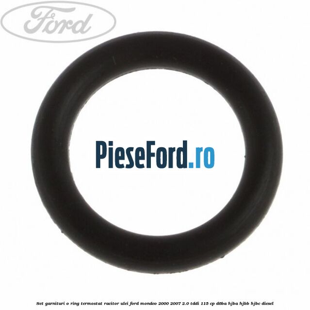 Set garnituri o ring termostat racitor ulei Ford Mondeo 2000-2007 2.0 TDDI 115 cp D6BA, HJBA, HJBB, HJBC diesel